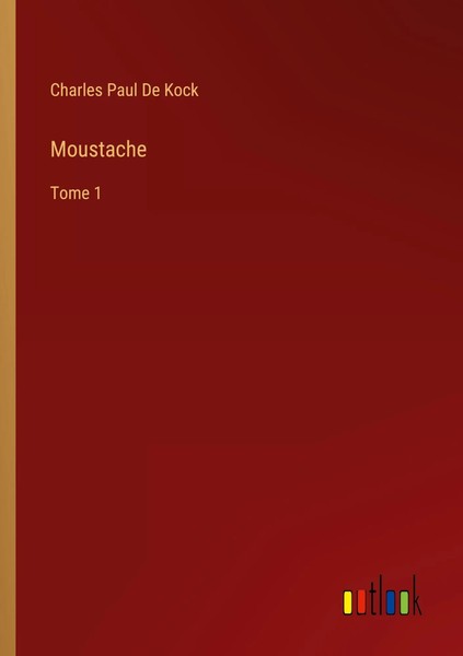 Charles Paul De Kock | Moustache | Taschenbuch | FranzöSisch (2025) | Tome 1-image