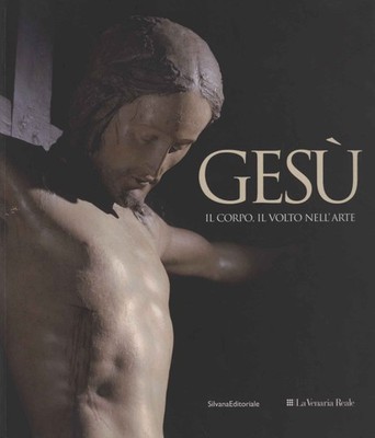 Gesù. Il corpo, il volto nell'arte - Timothy Verdon (Silvana Editoriale) [2010]