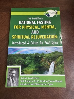 Rational Fasting by Arnold Ehret, Edited by Prof. Spira (2014 First Edition)