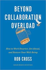 Beyond Collaboration Overload: How to Work Smarter, Get Ahead, and Restore Yo...