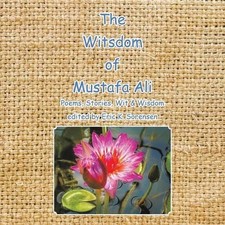 The Witsdom of Mustafa Ali: Poems, Stories, Wit & Wisdom by Eric K. Sorensen (En