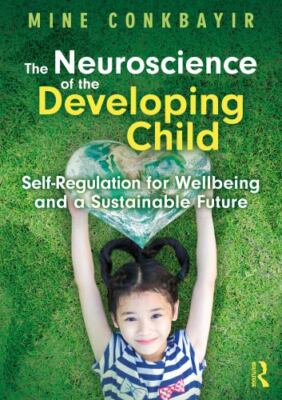 Neuroscience of the Developing Child : Self-regulation for Wellbeing and a Su...