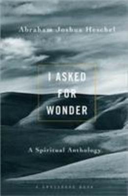 I Asked for Wonder: A Spiritual Anthology Heschel, Abraham Joshua paperback Use