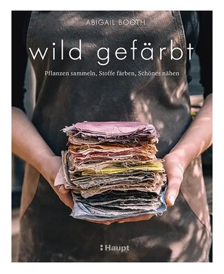 wild gefärbt | Pflanzen sammeln, Stoffe färben, Schönes nähen | Abigail Booth
