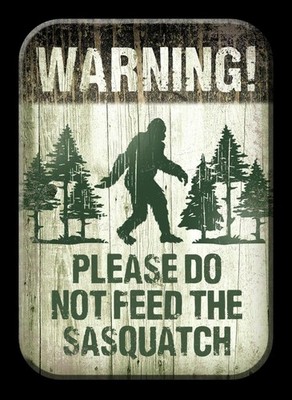Warning! Please Do Not Feed The Sasquatch Refrigerator Magnet Made In The USA