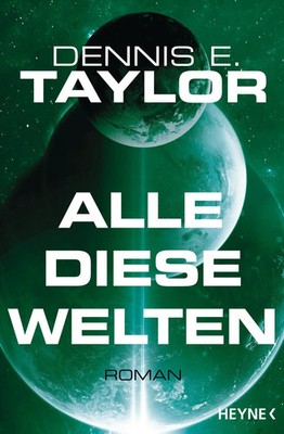 Alle diese Welten | Roman | Dennis E. Taylor | Taschenbuch | Bobiverse | 384 S.