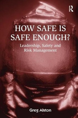 #ad How Safe is Safe Enough?: Leadership Safety and Risk Management by Greg Alston $263.66