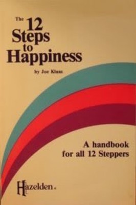 The Twelve Steps to Happiness Hardcover Joe Klaas