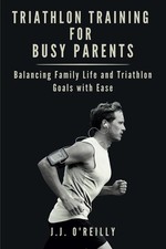 Triathlon Training f&uuml;r Eltern: Effiziente Familienziele im Einklang, einfach