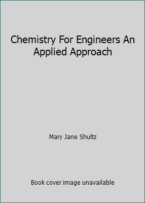 Chemistry For Engineers An Applied Approach by Mary Jane Shultz