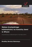 Bradley Barasa Namunyu | Wplyw Brytyjskiego Kolonializmu Na Kwestie Ziemi W...