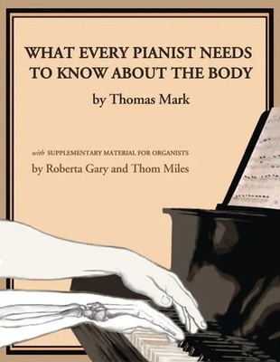 Thomas Mark (u. a.) | What Every Pianist Needs to Know about the Body | Buch