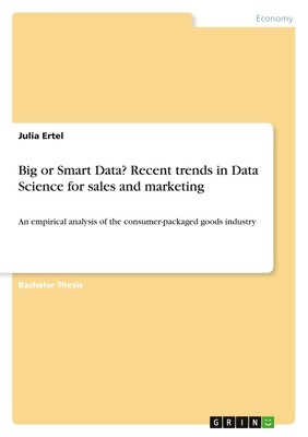 Big or Smart Data? Recent trends in Data Science for sales and marketing Ertel