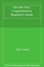 Get into Jazz: Comprehensive Beginner's Guide,Chris Craker