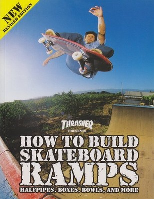 Thrasher Presents How to Build Skateboard Ramps, Halfpipes by Thrasher Magazine