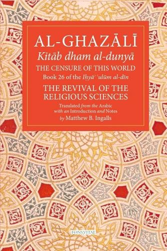 The Censure of This World by Abu Hamid Muhammad al-Ghazali, M... - 9781941610640