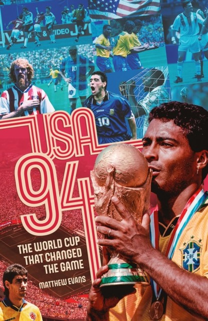 USA 94 The World Cup That Changed the Game by Matthew Evans (Hardback Book)