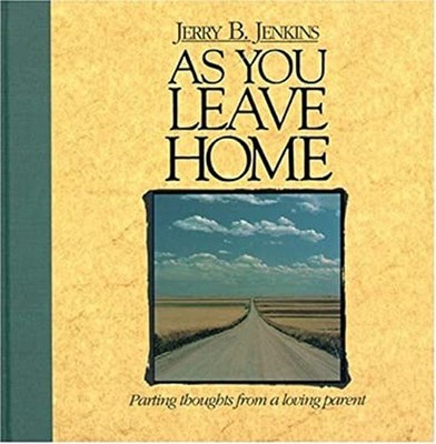 As You Leave Home : Parting Thoughts from a Loving Parent Jerry B