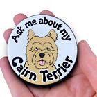 Cairn Terrier Pinback Button Ask Me About My Dog Pin Accessories 2.25" - Tan