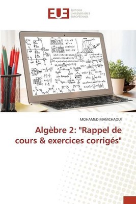 Algbre 2: ''Rappel de cours & exercices corrig?s'' by Mohamed Mamchaoui Paperback 