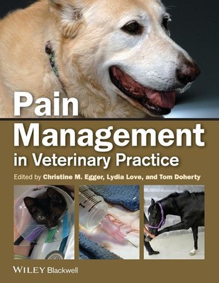 Pain Management in Veterinary Practice, Christine M. Egger