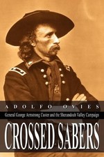 Crossed Sabers: General George Armstrong Custer and the Shenandoah Valley Campai