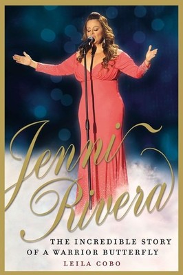 Jenni Rivera: The Incredible Story of a Warrior Butterfly by Leila Cobo