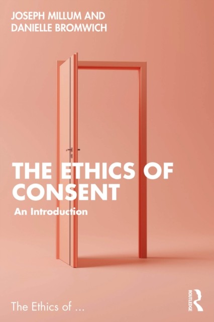 The Ethics of Consent An Introduction by Danielle  Bromwich (Paperback Book)