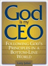 God Is My CEO: Following Gods Principles in a Bottom-Line World - GOOD