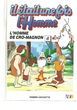 IL ETAIT UNE FOIS L'HOMME N°04 - L'HOMME DE CRO-MAGNON - HACHETTE