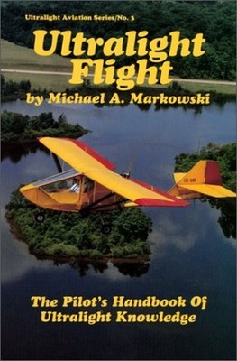 Ultralight Flight: The Pilot's Hand..., Markowski, Mich