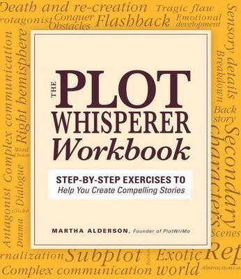 Plot Whisperer Workbook: Step-By-Step Exercises to Help You Create Compelling...