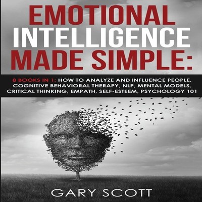 Emotional Intelligence Made Simple 8 books in 1 How to Analyze an