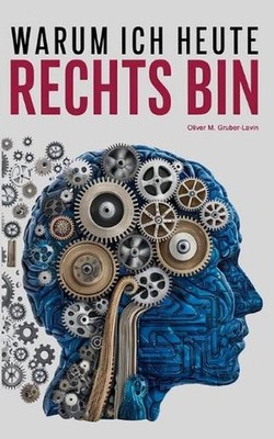 Warum ich heute rechts bin: Eine pers?nliche Reise durch Ideologie, Zweifel und 