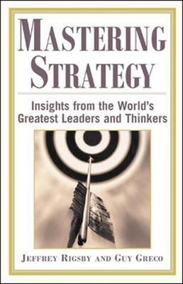 Mastering Strategy : Insights from the World's Greatest Leaders a