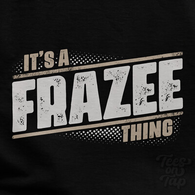 IT'S A FRAZEE THING T-SHIRT name surname funny family gift idea
