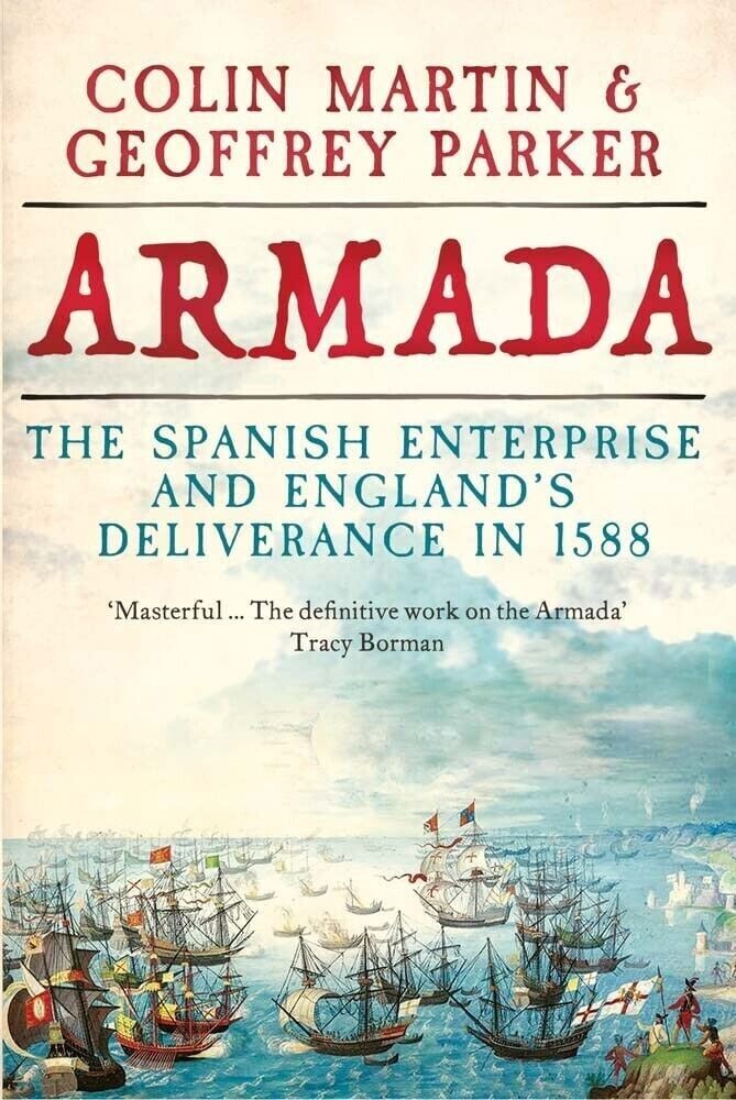 Armada Spanish Enterprise and England Deliveranc by Colin Martin,Geoffrey Parker