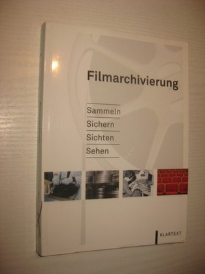 Filmarchivierung: Sammeln   Sichern   Sichten   Sehen , von Rasch / Dörnemann Hg