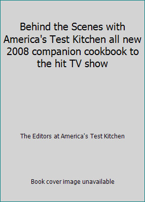 Behind the Scenes with America's Test Kitchen all new 2008 companion cookbook...