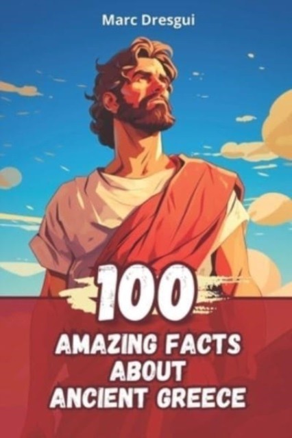 100 Amazing Facts About Ancient Greece: