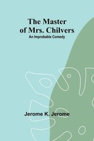 Jerome K. Jerome | The Master Of Mrs. Chilvers | Taschenbuch | Englisch (2023)