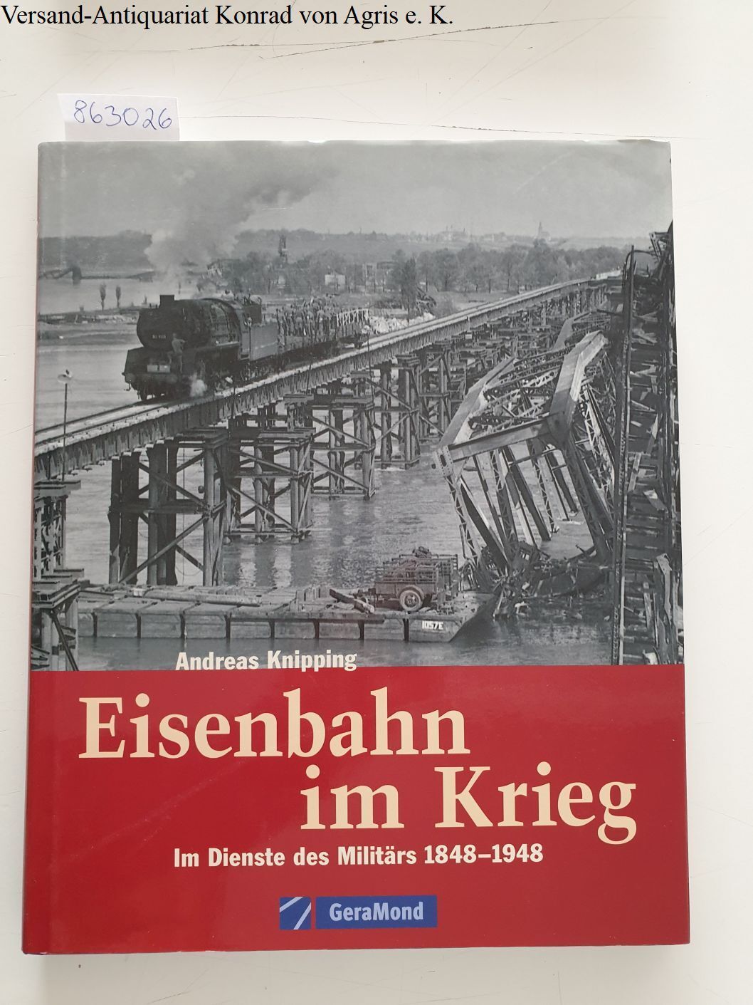 Eisenbahn im Krieg :  (Gebundene Ausgabe) : Im Dienste des Militärs 1848 - 1948 - Knipping, Andreas