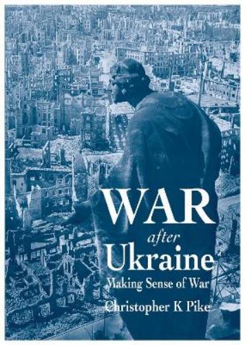 Christopher K Pike War After Ukraine (Tascabile)