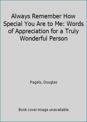 Always Remember How Special You Are to Me: Words of Appreciation for a Truly...