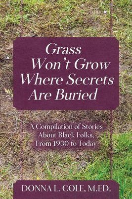 Grass Won't Grow Where Secrets Are Buried M. Ed. Donna L. Cole Taschenbuch 2019