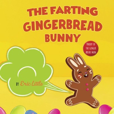 The Farting Gingerbread Bunny: Easter Basket Stuffers Featuring the Classic Tal,