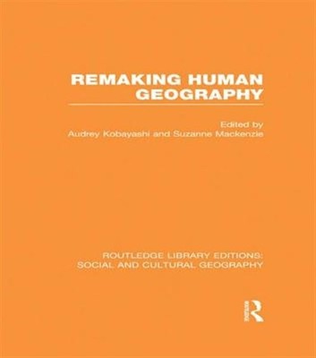 Remaking Human Geography, Paperback by Kobayashi, Audrey (EDT); MacKenzie, Su...