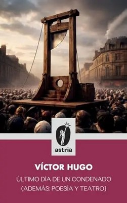 Ultimo dia de un condenado (Ademas: poesia y teatro) by Hugo, Victor   Hardcover