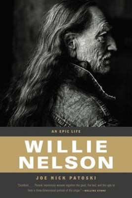 Willie Nelson : An Epic Life Hardcover Joe Nick Patoski