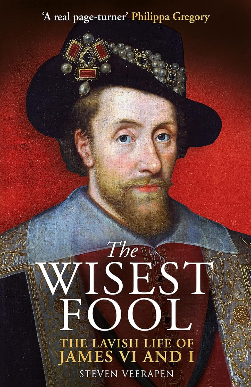 The Wisest Fool: The Lavish Life of James VI and I, Steven Veerapen, New conditi